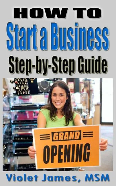 HOW TO Start a Business: Step by Step Guide - Paperback