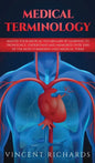 Medical Terminology: Master Your Medical Vocabulary by Learning to Pronounce, Understand and Memorize over 2000 of the Most Commonly Used Medical Term - Hardcover