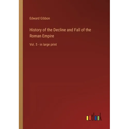 History of the Decline and Fall of the Roman Empire: Vol. 5 - in large print - Paperback