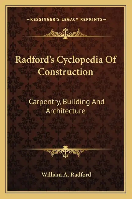 Radford's Cyclopedia of Construction: Carpentry, Building and Architecture - Paperback