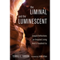 The Liminal and the Luminescent: Jungian Reflections on Ensouled Living Amid a Troubled Era - Hardcover