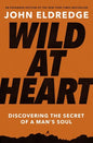 Wild at Heart: Discovering the Secret of a Man's Soul - Paperback