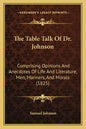The Table Talk Of Dr. Johnson: Comprising Opinions And Anecdotes Of Life And Literature, Men, Manners, And Morals (1825) - Paperback