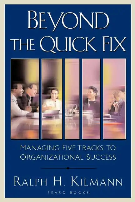 Beyond the Quick Fix: Managing Five Tracks to Organizational Success - Paperback