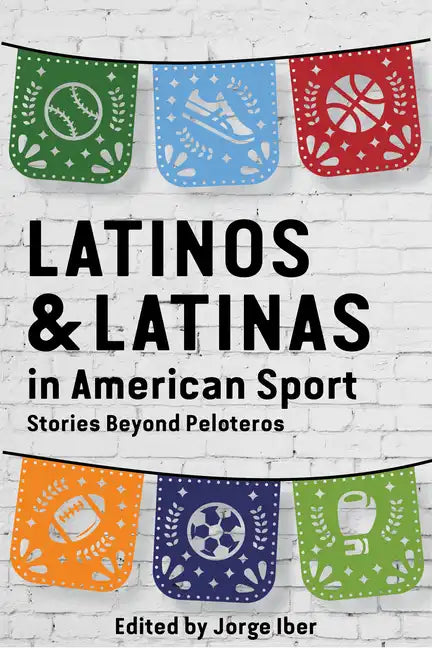 Latinos and Latinas in American Sport: Stories Beyond Peloteros - Paperback