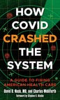 How Covid Crashed the System: A Guide to Fixing American Health Care - Hardcover