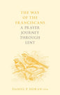 The Way of the Franciscans: A Prayer Journey Through Lent - Paperback