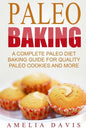 Paleo Baking: A Complete Paleo Diet Baking Guide For Quality Paleo Cookies And M - Paperback