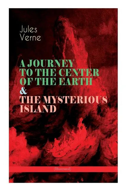 A JOURNEY TO THE CENTER OF THE EARTH & THE MYSTERIOUS ISLAND (Illustrated): Lost World Classics - A Thrilling Saga of Wondrous Adventure, Mystery and - Paperback