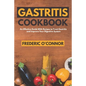 Gastritis Cookbook: An Effective Guide With Recipes to Treat Gastritis and Improve Your DIgestive System - Paperback