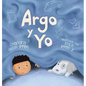 Argo y Yo: Una historia sobre tener miedo y encontrar protección, amor y un hogar - Hardcover