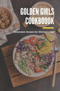 Golden Girls Cookbook: Delectable Recipes for Woman's Day: Tasty dishes recipes - Paperback