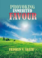 Provoking Un-Merited Favor: The Favor of God - Paperback