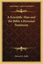 A Scientific Man and the Bible a Personal Testimony - Paperback