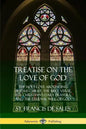 Treatise on the Love of God: The Holy Love Abounding in Jesus Christ, the Bible Verse, the Christian's Daily Prayers, and the Eternal Will of God ( - Paperback
