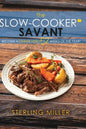 The Slow-Cooker Savant: Become a Dinner Hero 52 Weeks of the Year! - Hardcover