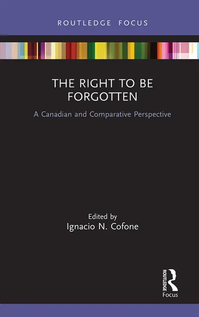 The Right to Be Forgotten: A Canadian and Comparative Perspective - Paperback