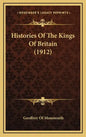 Histories of the Kings of Britain (1912) - Hardcover