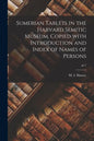 Sumerian Tablets in the Harvard Semitic Museum, Copied With Introduction and Index of Names of Persons; pt.1 - Paperback