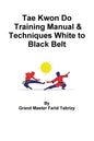 Tae Kwon Do Training Manual & Techniques White to Black Belt - Paperback
