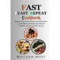 Fast Feast Repeat Cookbook: Step-by-Step Guide to Reset Your Metabolism, Lose Weight and Embracing a Balanced Lifestyle with Intermittent Fasting. - Paperback