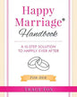 Happy Marriage Handbook For Her: A 10-Step Solution To Happily Ever After - Paperback
