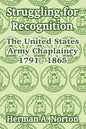 Struggling for Recognition: The United States Army Chaplaincy 1791 - 1865 - Paperback