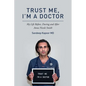 Trust Me, I'm A Doctor.: My Life Before, During and After Anna Nicole Smith - Paperback
