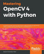 Mastering OpenCV 4 with Python: A practical guide covering topics from image processing, augmented reality to deep learning with OpenCV 4 and Python 3 - Paperback