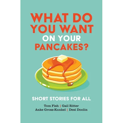 What Do You Want on Your Pancakes?: Short Stories for All - Paperback