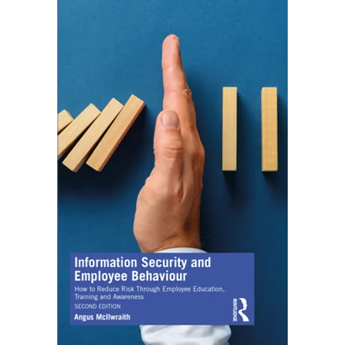 Information Security and Employee Behaviour: How to Reduce Risk Through Employee Education, Training and Awareness - Paperback