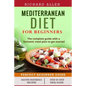 Mediterranean Diet for Beginners: The complete guide and a fantastic meal plan to get started - Paperback