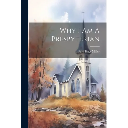 Why I Am A Presbyterian - Paperback