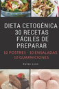 Dieta Cetogenica: 30 Recetas Faciles De Preparar: 10 Postres -10 Ensaladas -10 Guarniciones - Paperback