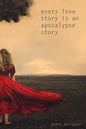 Every Love Story Is an Apocalypse Story - Paperback