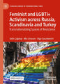 Feminist and Lgbti+ Activism Across Russia, Scandinavia and Turkey: Transnationalizing Spaces of Resistance - Hardcover