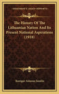 The History Of The Lithuanian Nation And Its Present National Aspirations (1918) - Hardcover
