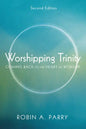 Worshipping Trinity, Second Edition: Coming Back to the Heart of Worship - Paperback