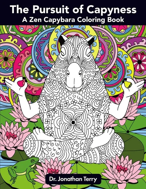 The Pursuit of Capyness: A Zen Capybara Coloring Book - Paperback