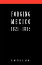 Forging Mexico: 1821-1835 - Paperback