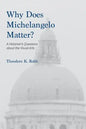 Why Does Michelangelo Matter?: A Historian's Questions about the Visual Arts - Paperback