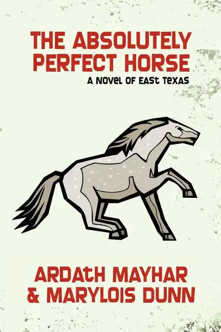 The Absolutely Perfect Horse: A Novel of East Texas - Paperback