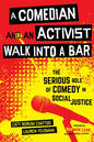 A Comedian and an Activist Walk Into a Bar: The Serious Role of Comedy in Social Justice Volume 1 - Hardcover