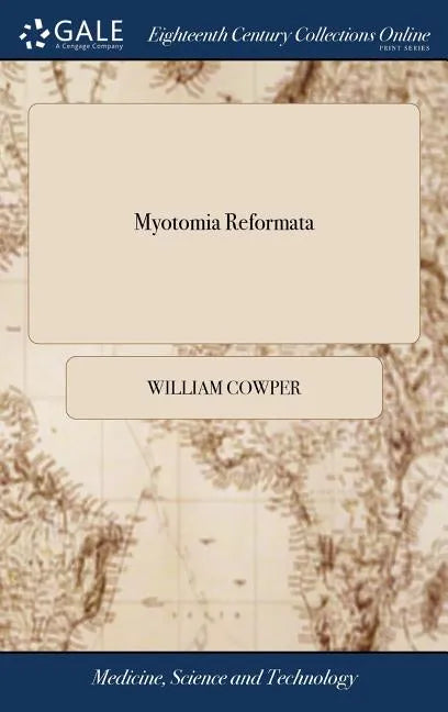 Myotomia Reformata: Or an Anatomical Treatise on the Muscles of the Human Body. Illustrated With Figures After the Life. By the Late Mr. W - Hardcover