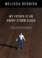 My Father Is an Angry Storm Cloud: Collected Stories - Paperback
