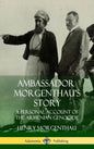 Ambassador Morgenthau's Story: A Personal Account of the Armenian Genocide (Hardcover) - Hardcover