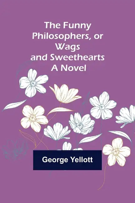 The Funny Philosophers, or Wags and Sweethearts. A Novel - Paperback