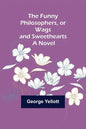 The Funny Philosophers, or Wags and Sweethearts. A Novel - Paperback