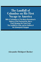 The Landfall Of Columbus On His First Voyage To America: With A Translation Of The Baron Bonnefoux'S History Of His Previous Life; Also A Chart Showin - Paperback