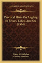 Practical Hints On Angling In Rivers, Lakes, And Sea (1904) - Paperback